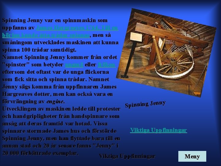 Spinning Jenny var en spinnmaskin som uppfanns av James Hargreaves 1764. Till en början