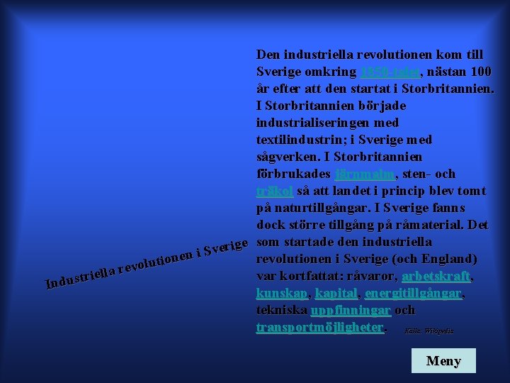 Den industriella revolutionen kom till Sverige omkring 1850 -talet, nästan 100 år efter att