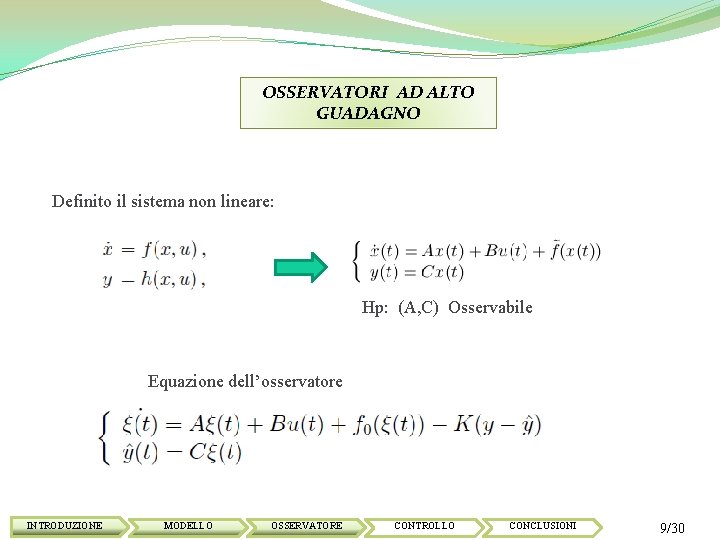 OSSERVATORI AD ALTO GUADAGNO Definito il sistema non lineare: Hp: (A, C) Osservabile Equazione