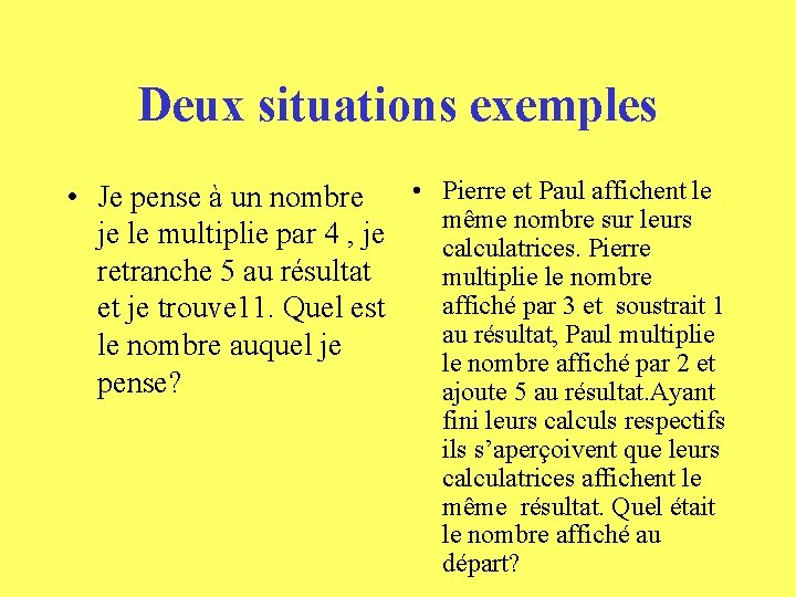 Deux situations exemples • Pierre et Paul affichent le • Je pense à un