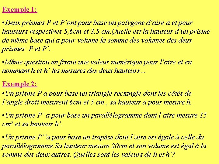 Exemple 1: • Deux prismes P et P’ont pour base un polygone d’aire a