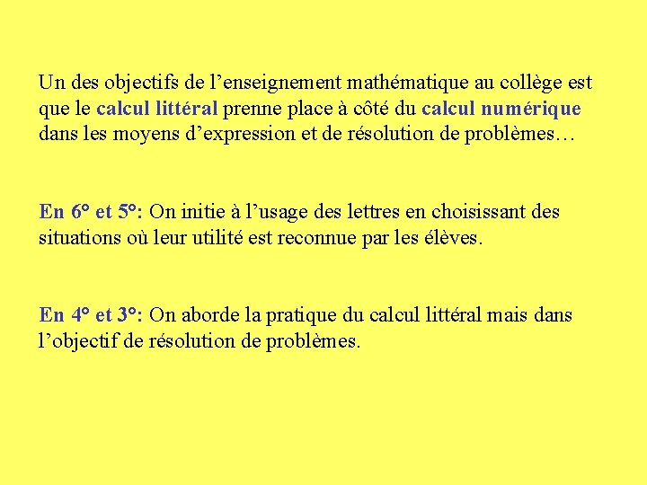 Un des objectifs de l’enseignement mathématique au collège est que le calcul littéral prenne