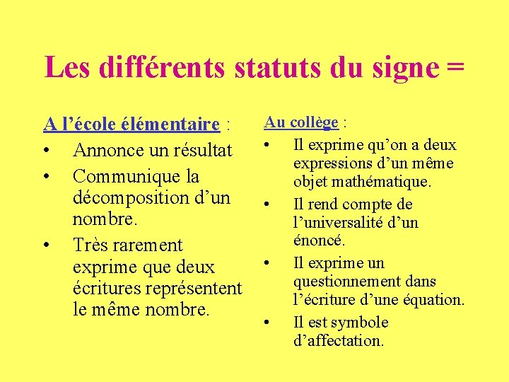 Les différents statuts du signe = A l’école élémentaire : • Annonce un résultat