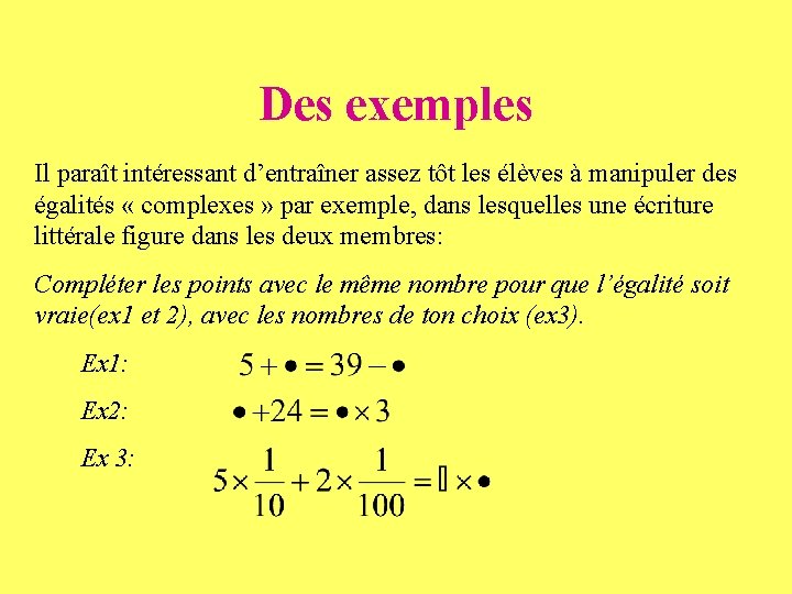 Des exemples Il paraît intéressant d’entraîner assez tôt les élèves à manipuler des égalités