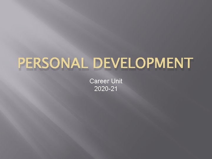 PERSONAL DEVELOPMENT Career Unit 2020 -21 