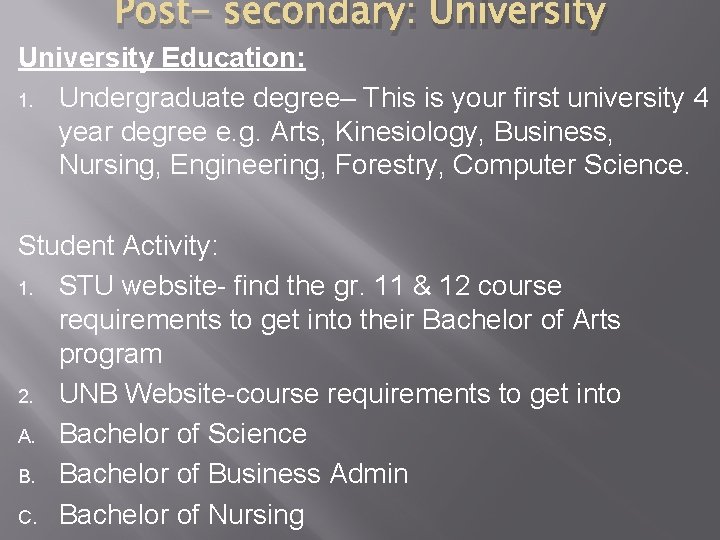 Post- secondary: University Education: 1. Undergraduate degree– This is your first university 4 year
