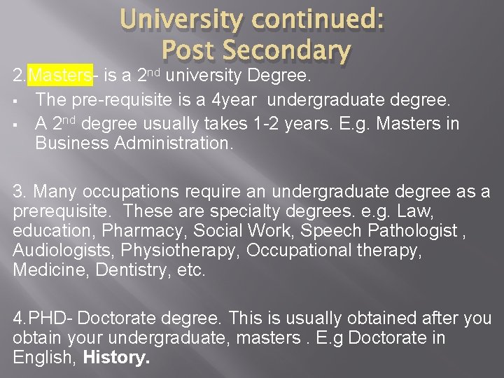 University continued: Post Secondary 2. Masters- is a 2 nd university Degree. § The