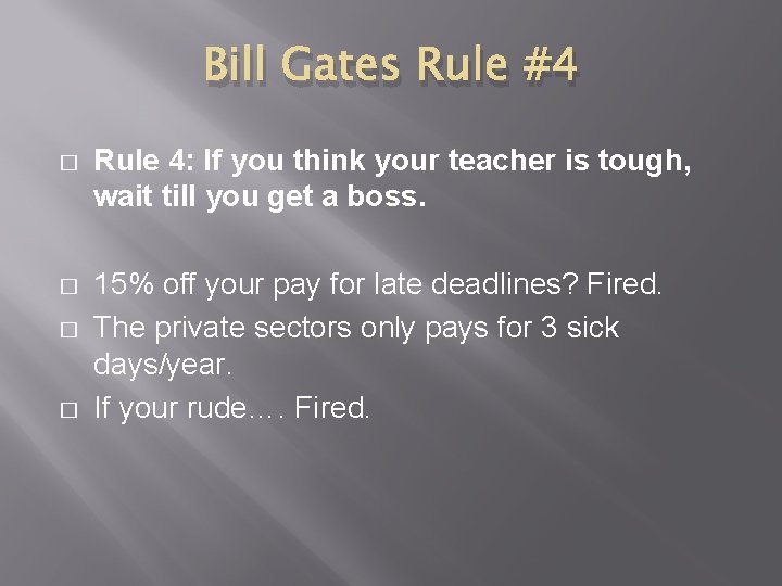 Bill Gates Rule #4 � Rule 4: If you think your teacher is tough,