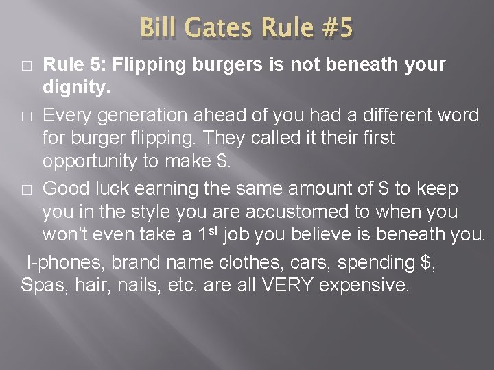 Bill Gates Rule #5 Rule 5: Flipping burgers is not beneath your dignity. �