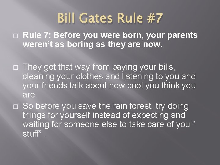 Bill Gates Rule #7 � Rule 7: Before you were born, your parents weren’t