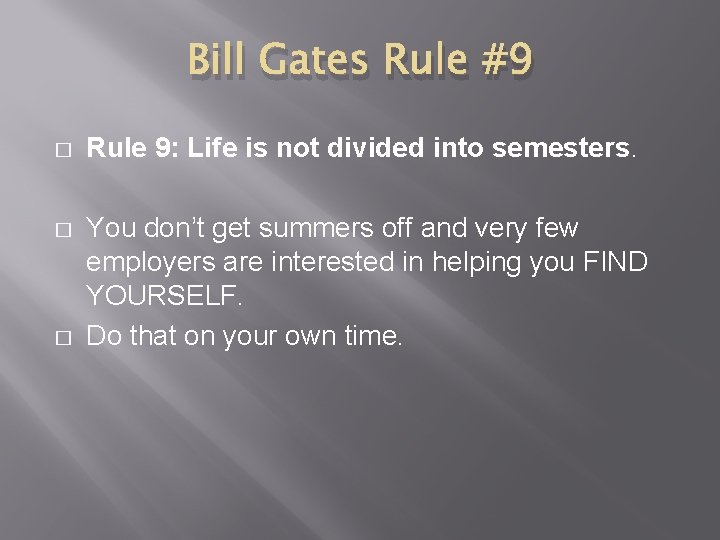 Bill Gates Rule #9 � Rule 9: Life is not divided into semesters. �