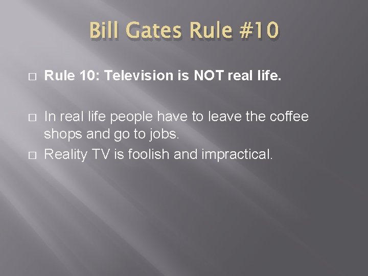 Bill Gates Rule #10 � Rule 10: Television is NOT real life. � In