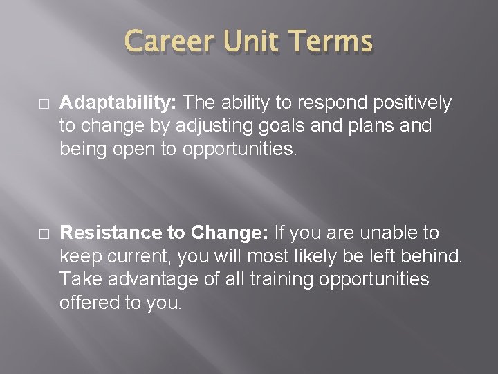 Career Unit Terms � Adaptability: The ability to respond positively to change by adjusting