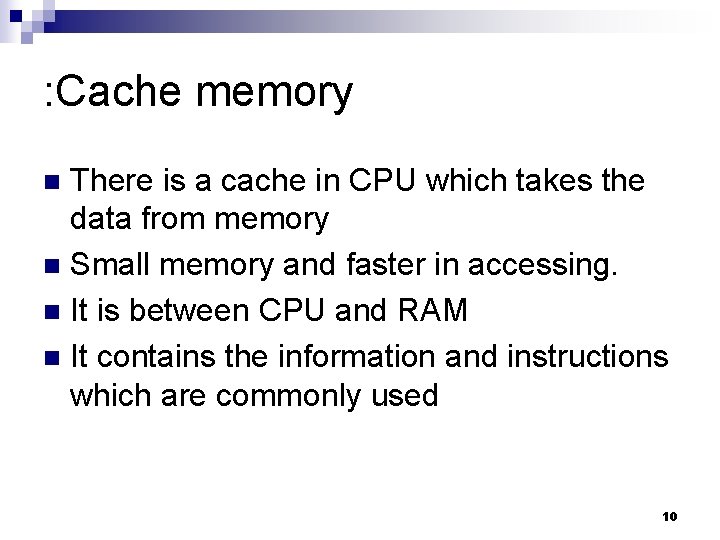 : Cache memory There is a cache in CPU which takes the data from