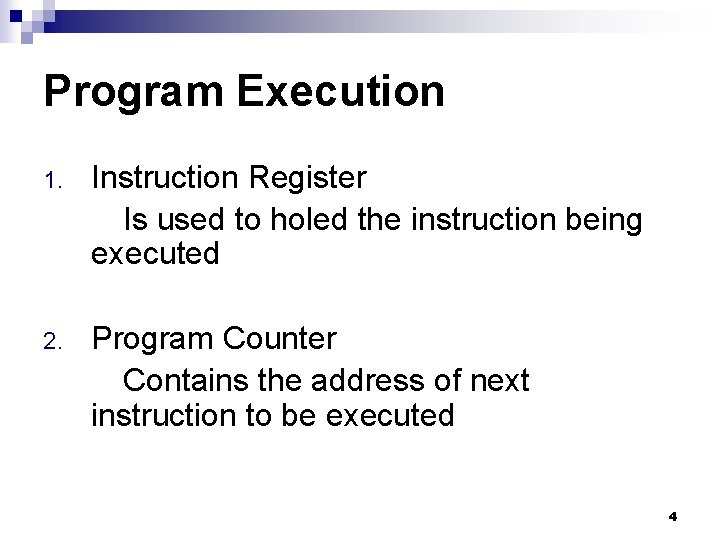 Program Execution 1. Instruction Register Is used to holed the instruction being executed 2.