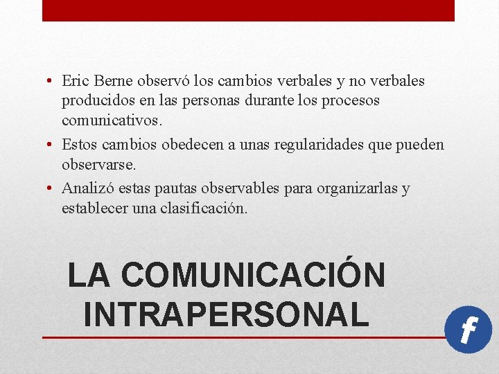  • Eric Berne observó los cambios verbales y no verbales producidos en las