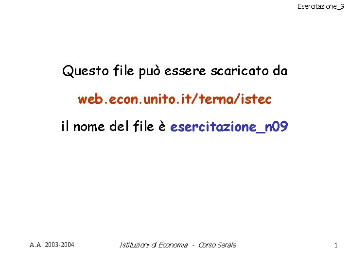 Esercitazione_9 Questo file può essere scaricato da web. econ. unito. it/terna/istec il nome del