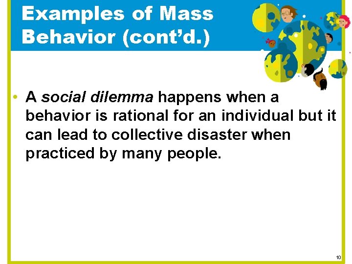 Examples of Mass Behavior (cont’d. ) • A social dilemma happens when a behavior