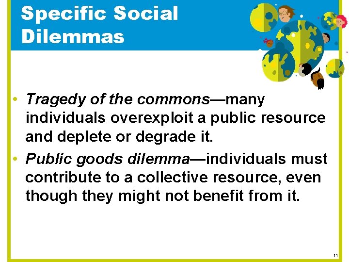 Specific Social Dilemmas • Tragedy of the commons—many individuals overexploit a public resource and