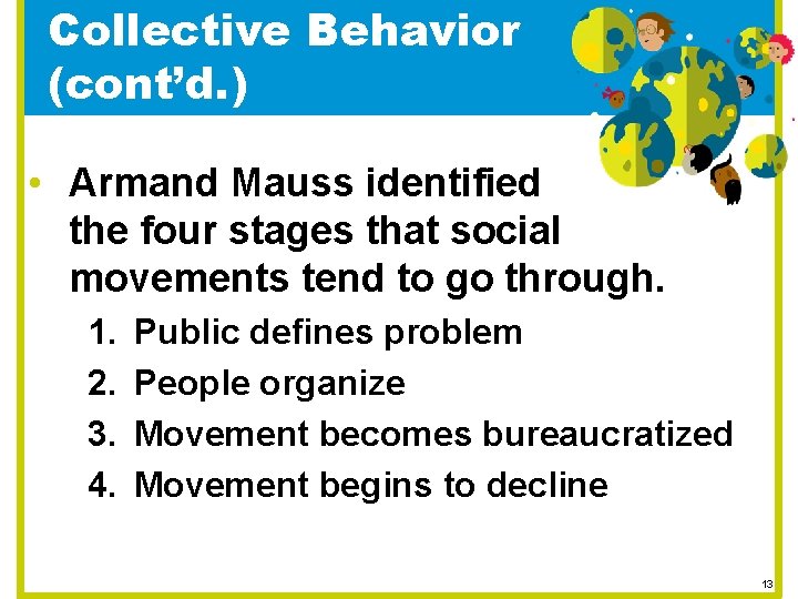 Collective Behavior (cont’d. ) • Armand Mauss identified the four stages that social movements