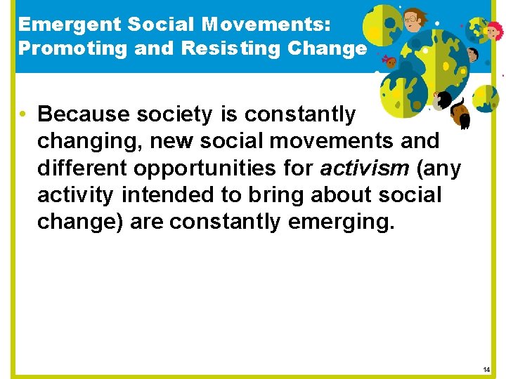 Emergent Social Movements: Promoting and Resisting Change • Because society is constantly changing, new