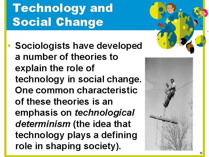 Technology and Social Change • Sociologists have developed a number of theories to explain