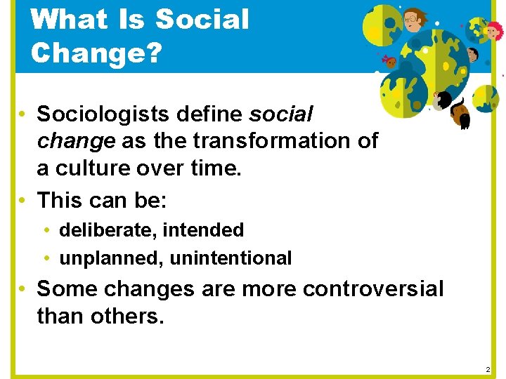 What Is Social Change? • Sociologists define social change as the transformation of a