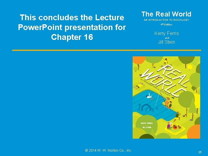 This concludes the Lecture Power. Point presentation for Chapter 16 © 2014 W. W.