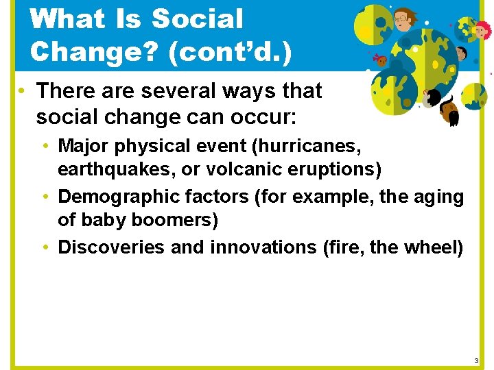 What Is Social Change? (cont’d. ) • There are several ways that social change