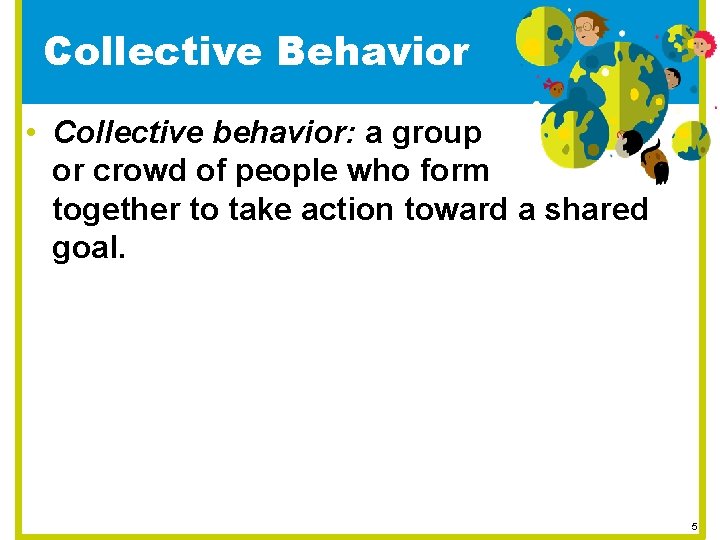 Collective Behavior • Collective behavior: a group or crowd of people who form together