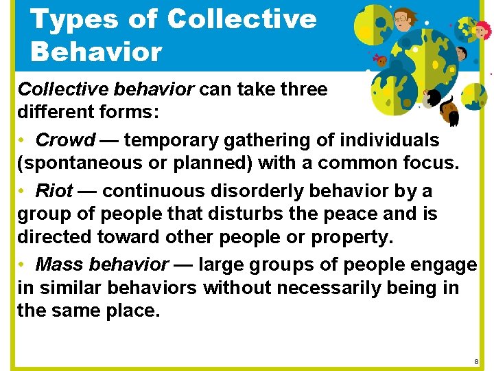 Types of Collective Behavior Collective behavior can take three different forms: • Crowd —