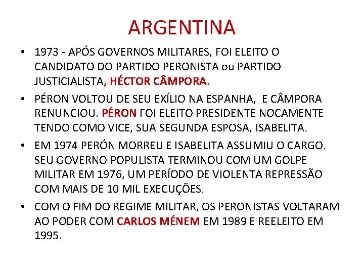 ARGENTINA • 1973 - APÓS GOVERNOS MILITARES, FOI ELEITO O CANDIDATO DO PARTIDO PERONISTA