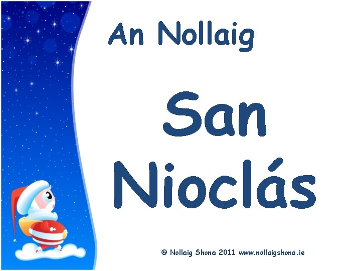 Title An Nollaig San Nioclás © Nollaig Shona 2011 www. nollaigshona. ie 