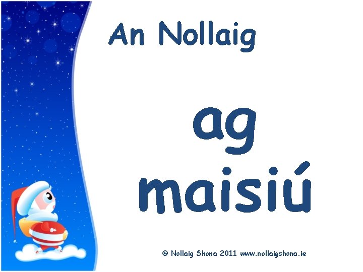 Title An Nollaig ag maisiú © Nollaig Shona 2011 www. nollaigshona. ie 