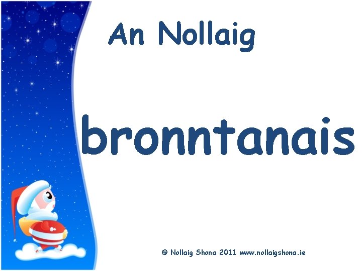 Title An Nollaig bronntanais © Nollaig Shona 2011 www. nollaigshona. ie 