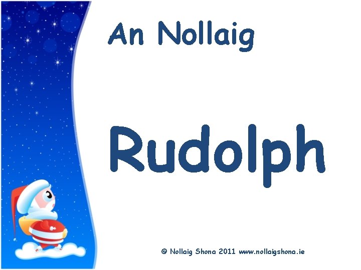 Title An Nollaig Rudolph © Nollaig Shona 2011 www. nollaigshona. ie 