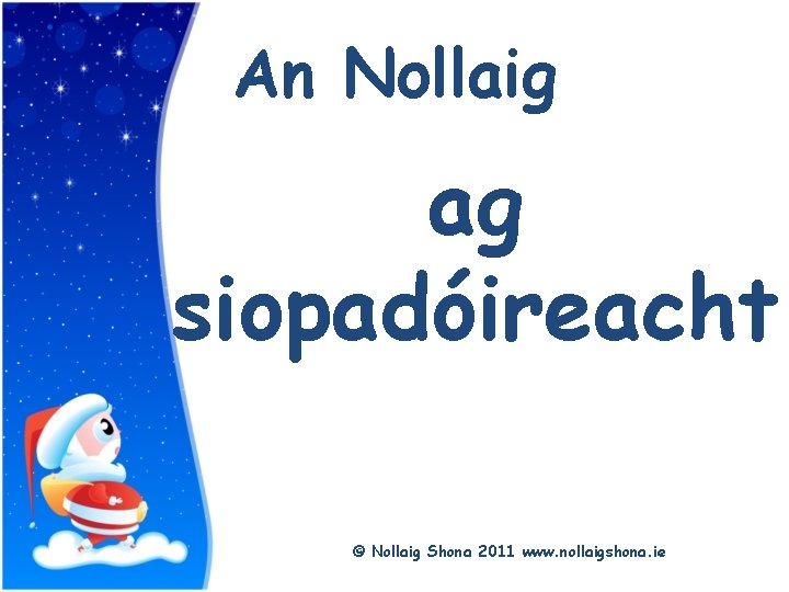 Title An Nollaig ag siopadóireacht © Nollaig Shona 2011 www. nollaigshona. ie 