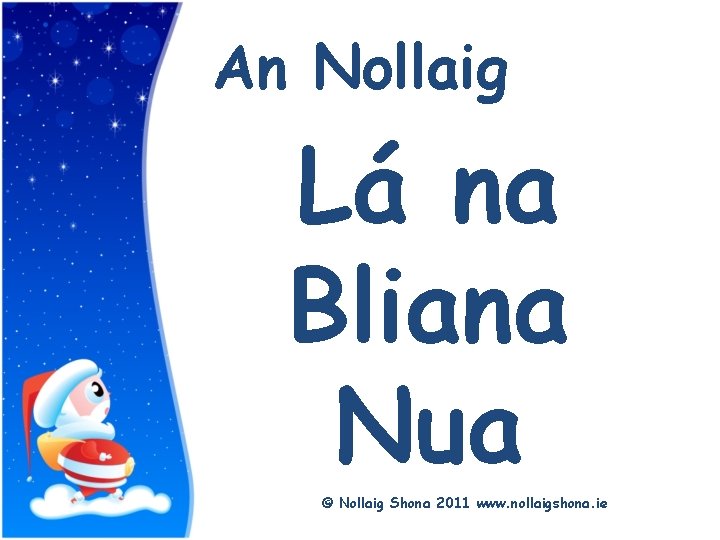 Title An Nollaig Lá na Bliana Nua © Nollaig Shona 2011 www. nollaigshona. ie