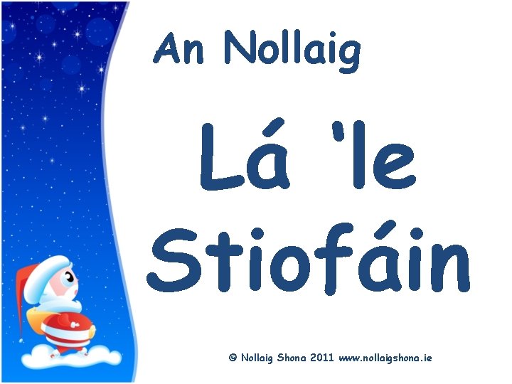 Title An Nollaig Lá ‘le Stiofáin © Nollaig Shona 2011 www. nollaigshona. ie 