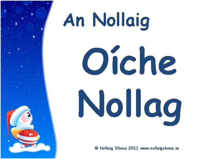 Title An Nollaig Oíche Nollag © Nollaig Shona 2011 www. nollaigshona. ie 