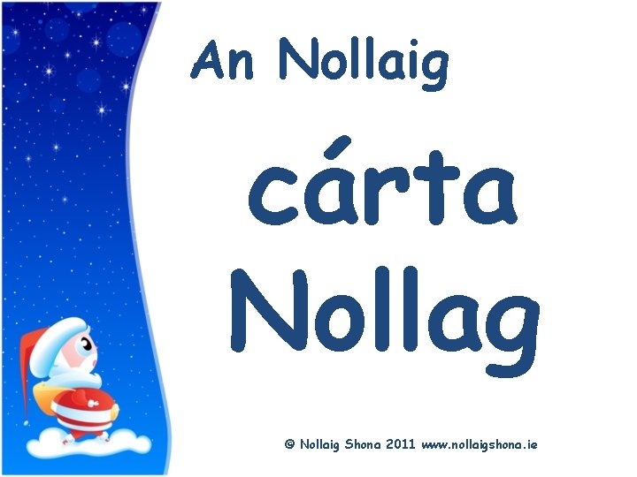 Title An Nollaig cárta Nollag © Nollaig Shona 2011 www. nollaigshona. ie 
