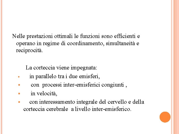 Nelle prestazioni ottimali le funzioni sono efficienti e operano in regime di coordinamento, simultaneità