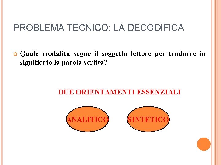 PROBLEMA TECNICO: LA DECODIFICA Quale modalità segue il soggetto lettore per tradurre in significato