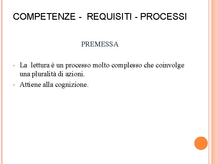 COMPETENZE - REQUISITI - PROCESSI PREMESSA • • La lettura è un processo molto