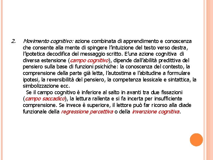 2. Movimento cognitivo: azione combinata di apprendimento e conoscenza che consente alla mente di