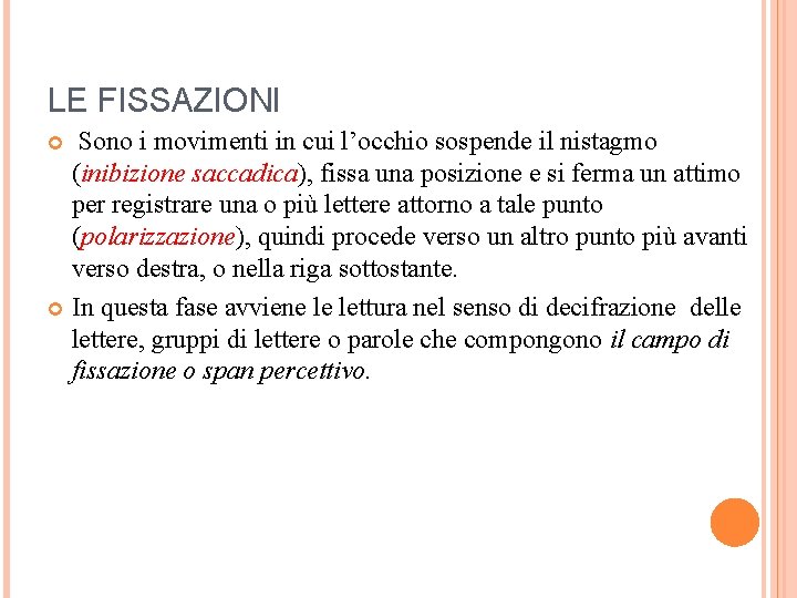 LE FISSAZIONI Sono i movimenti in cui l’occhio sospende il nistagmo (inibizione saccadica), fissa