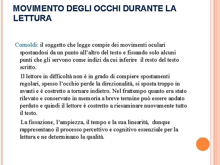 MOVIMENTO DEGLI OCCHI DURANTE LA LETTURA Cornoldi: il soggetto che legge compie dei movimenti