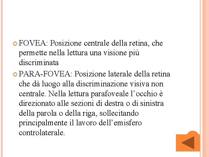  FOVEA: Posizione centrale della retina, che permette nella lettura una visione più discriminata