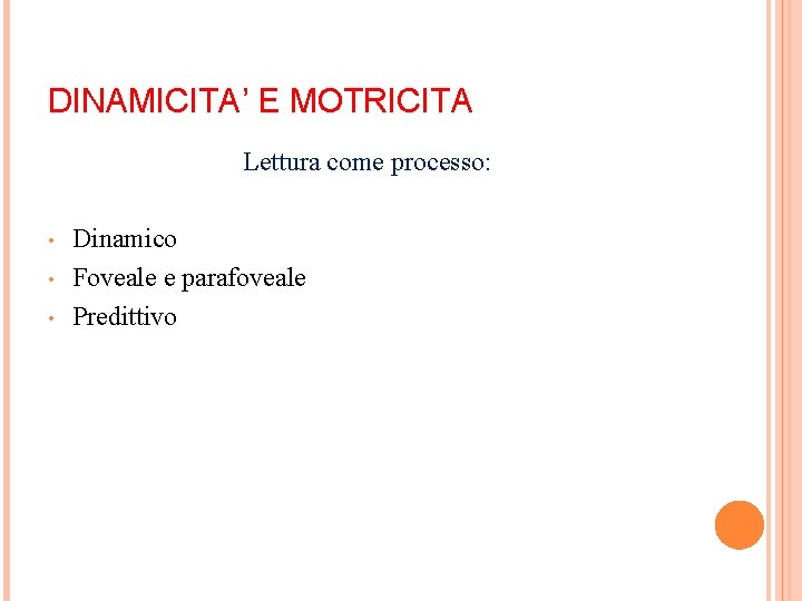 DINAMICITA’ E MOTRICITA Lettura come processo: • • • Dinamico Foveale e parafoveale Predittivo