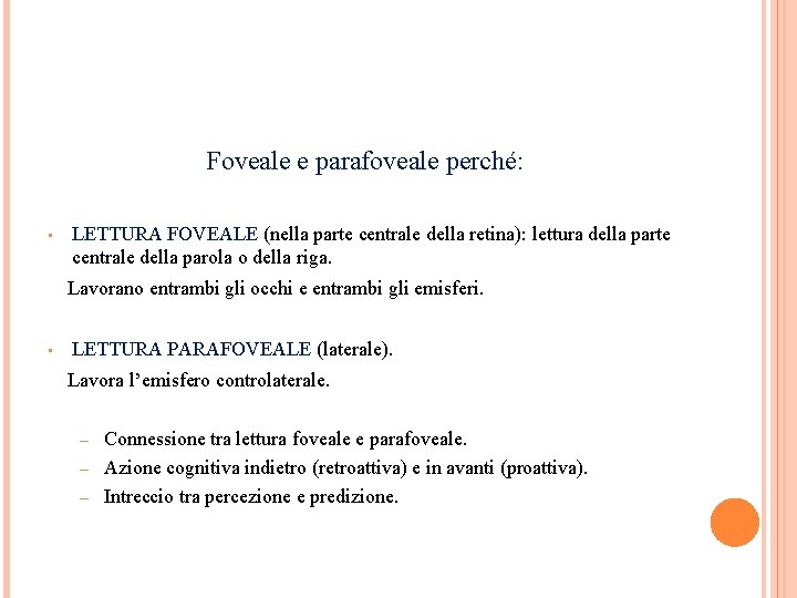 Foveale e parafoveale perché: • LETTURA FOVEALE (nella parte centrale della retina): lettura della